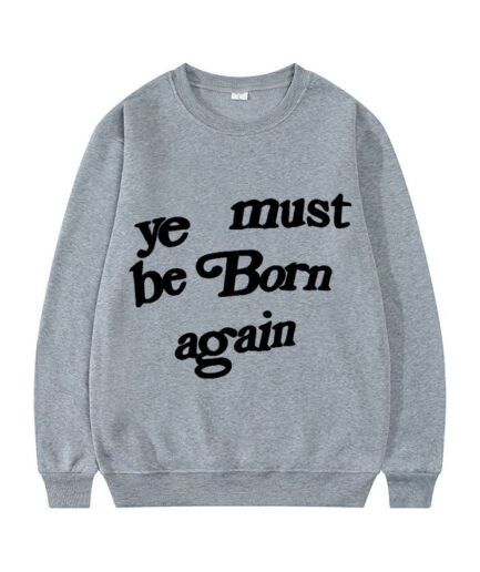 Kanye West Ye Must Be Born Again Sweatshirt